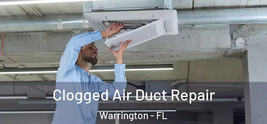 Clogged Air Duct Repair Warrington - FL