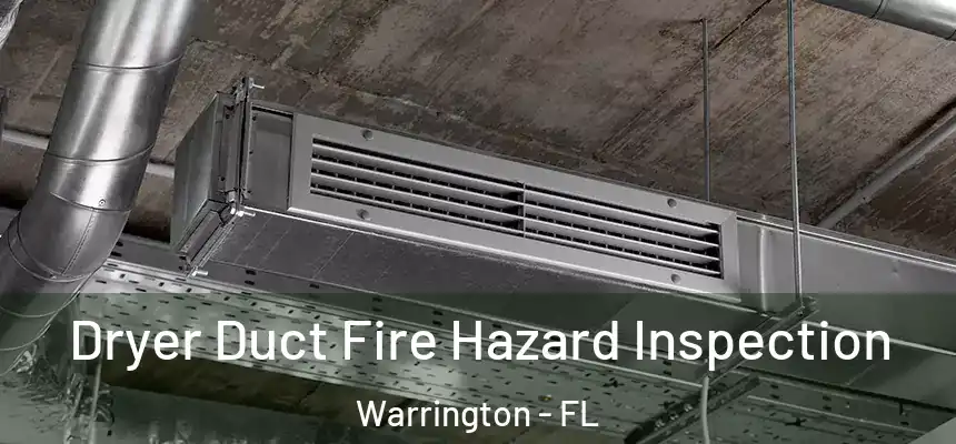 Dryer Duct Fire Hazard Inspection Warrington - FL