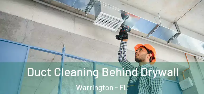 Duct Cleaning Behind Drywall Warrington - FL