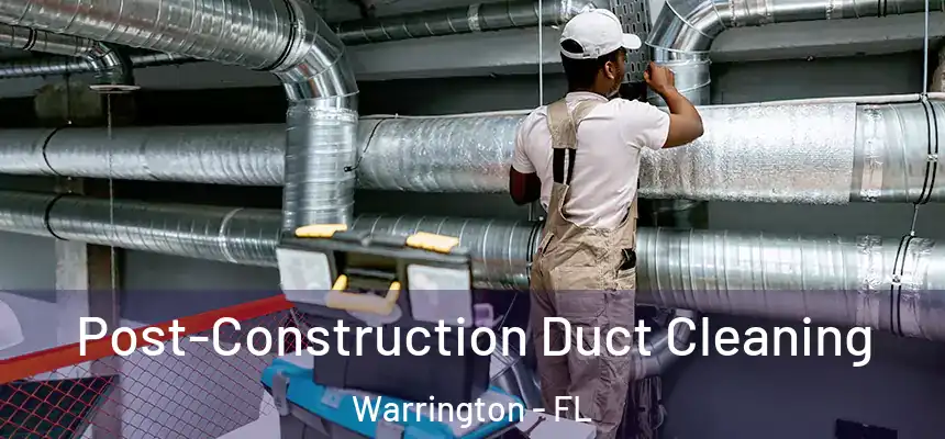 Post-Construction Duct Cleaning Warrington - FL